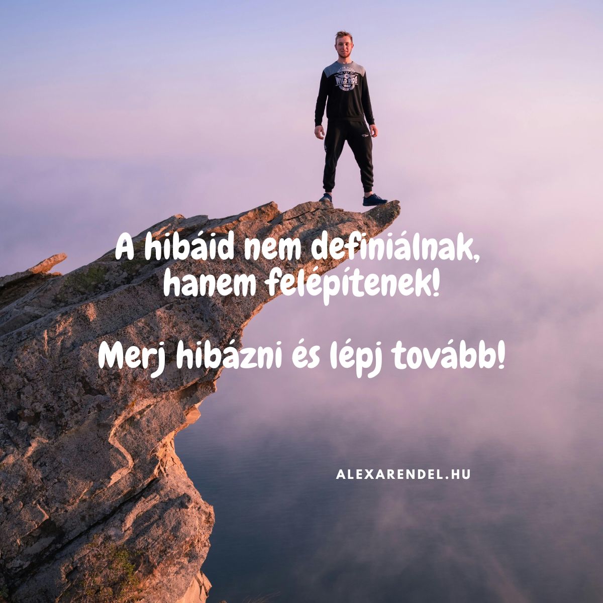 A hibáid nem definiálnak, hanem felépítenek! Merj hibázni és lépj tovább_alexarendel